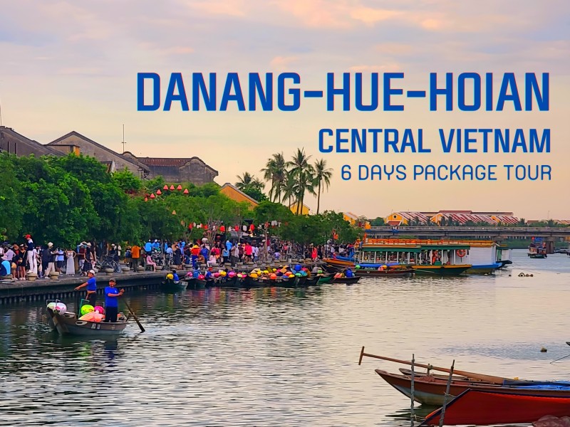 HU01: 6 DAYS DANANG-HUE-HOIAN CENTRAL VIETNAM PACKAGE TOUR